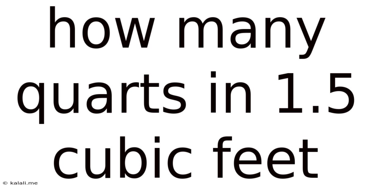 How Many Quarts In 1.5 Cubic Feet