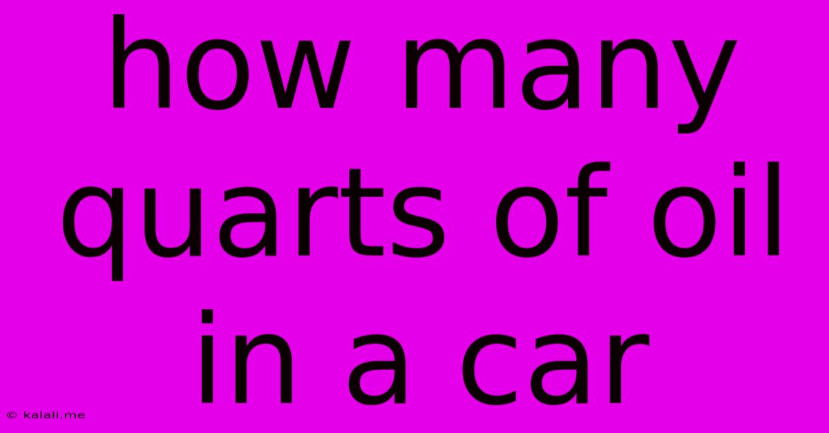 How Many Quarts Of Oil In A Car