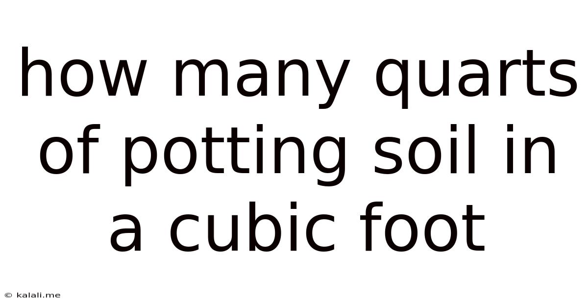 How Many Quarts Of Potting Soil In A Cubic Foot
