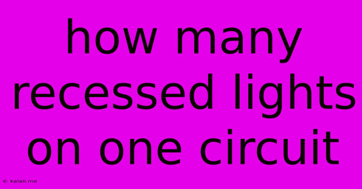 How Many Recessed Lights On One Circuit