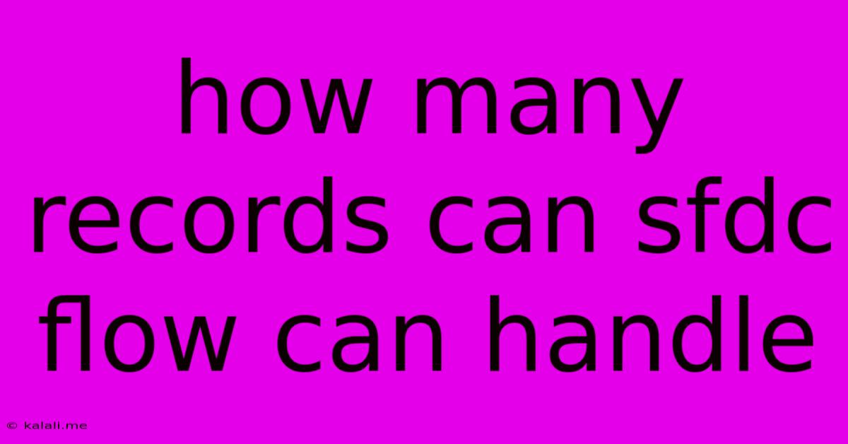 How Many Records Can Sfdc Flow Can Handle