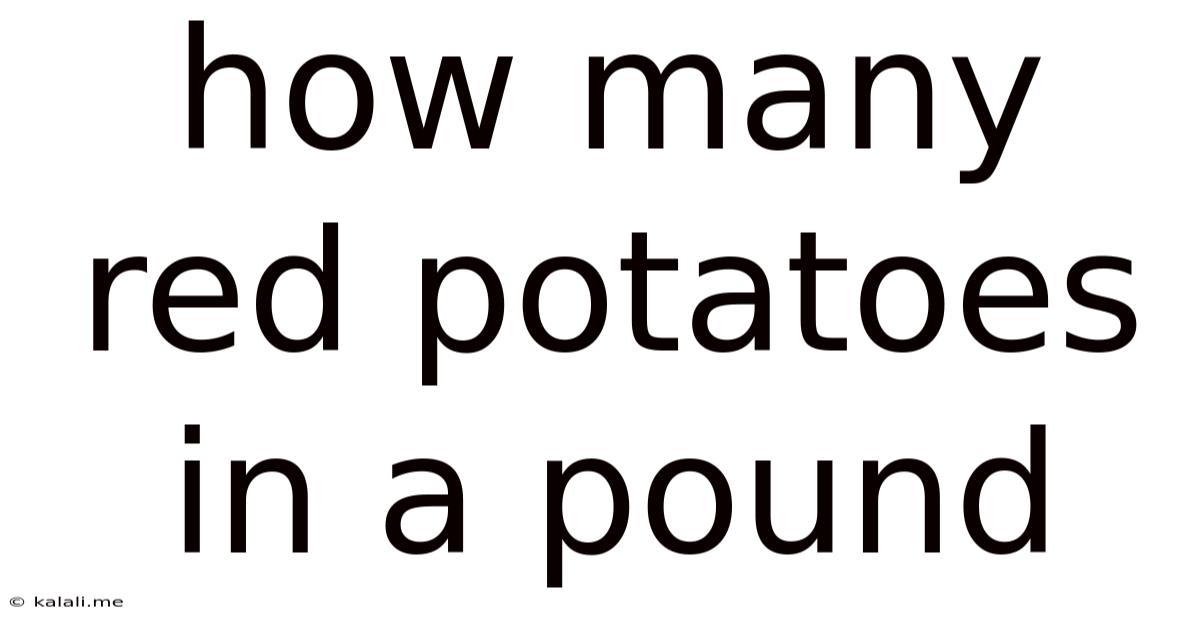 How Many Red Potatoes In A Pound