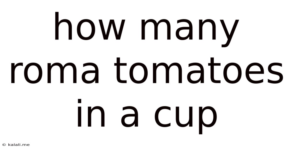 How Many Roma Tomatoes In A Cup