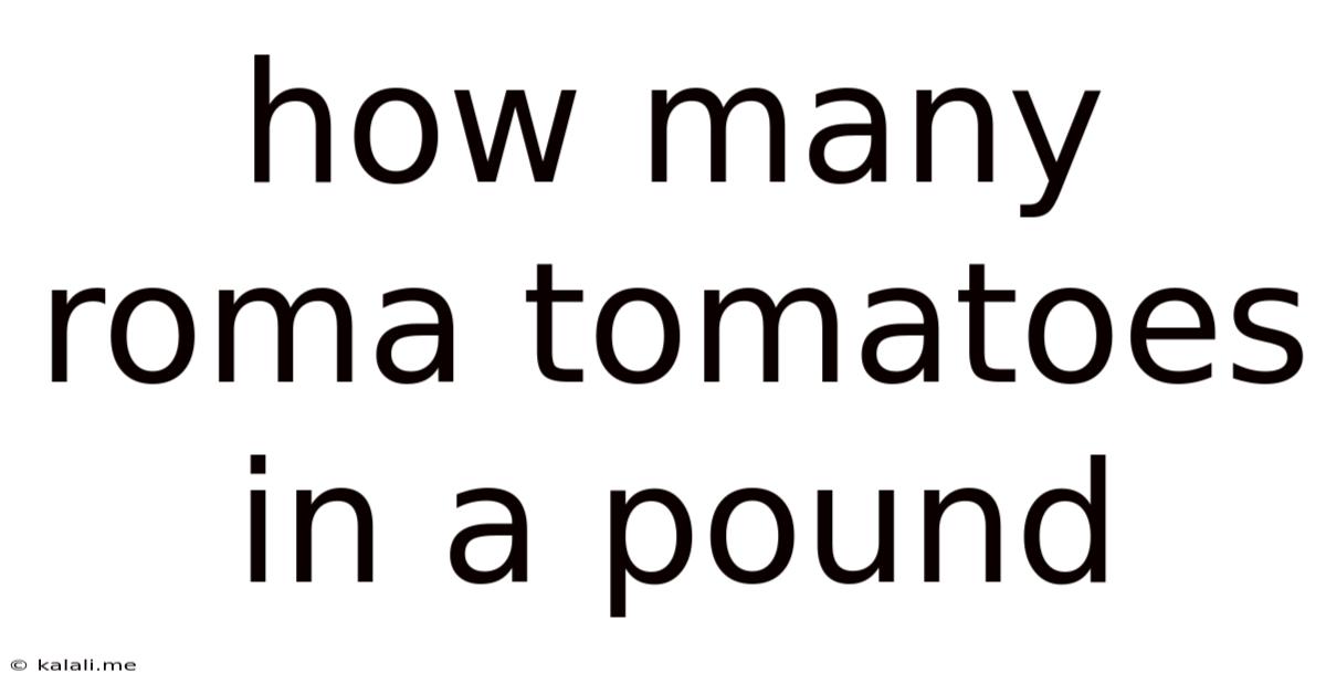 How Many Roma Tomatoes In A Pound