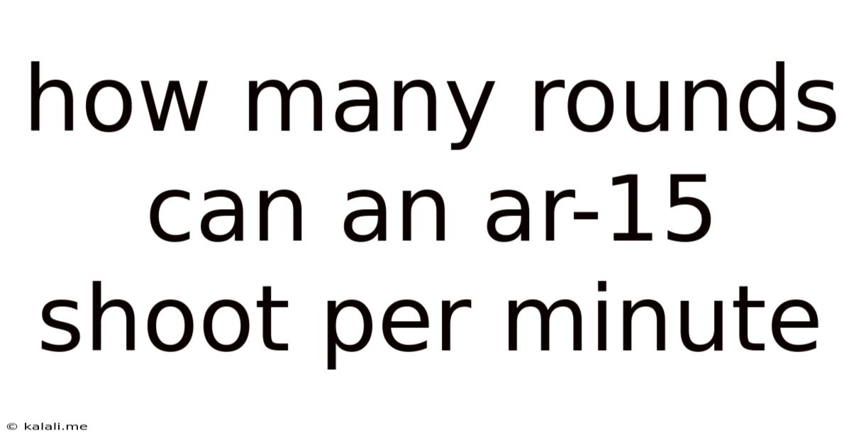 How Many Rounds Can An Ar-15 Shoot Per Minute