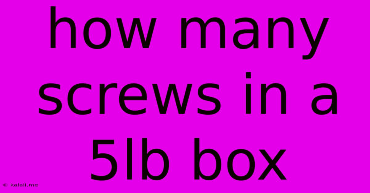 How Many Screws In A 5lb Box