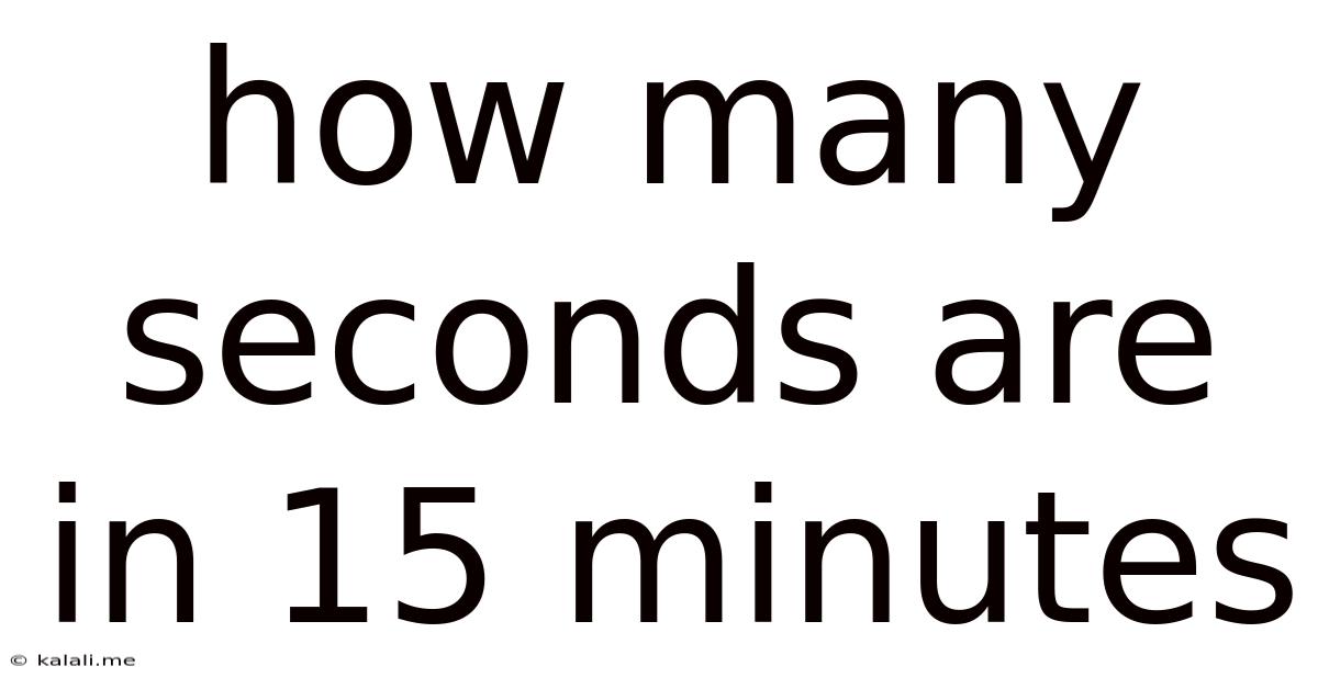 How Many Seconds Are In 15 Minutes