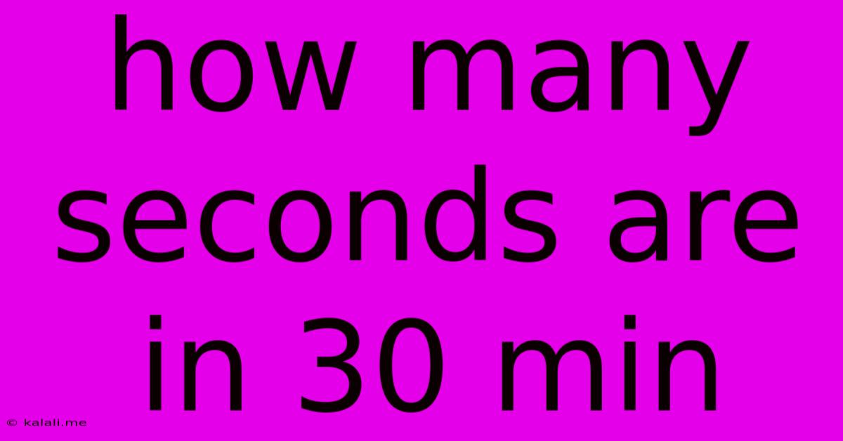 How Many Seconds Are In 30 Min