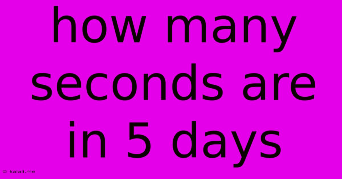 How Many Seconds Are In 5 Days