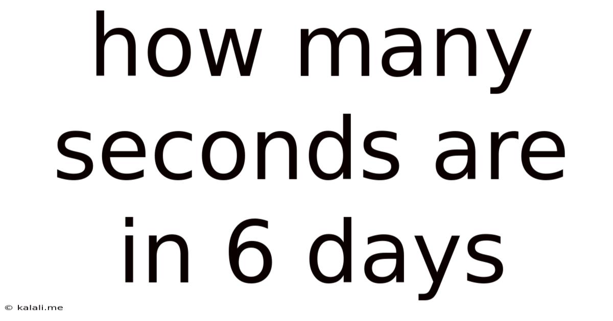 How Many Seconds Are In 6 Days