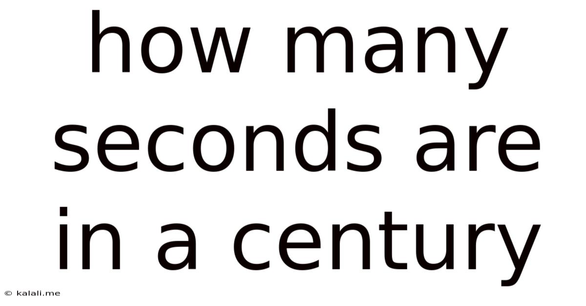 How Many Seconds Are In A Century