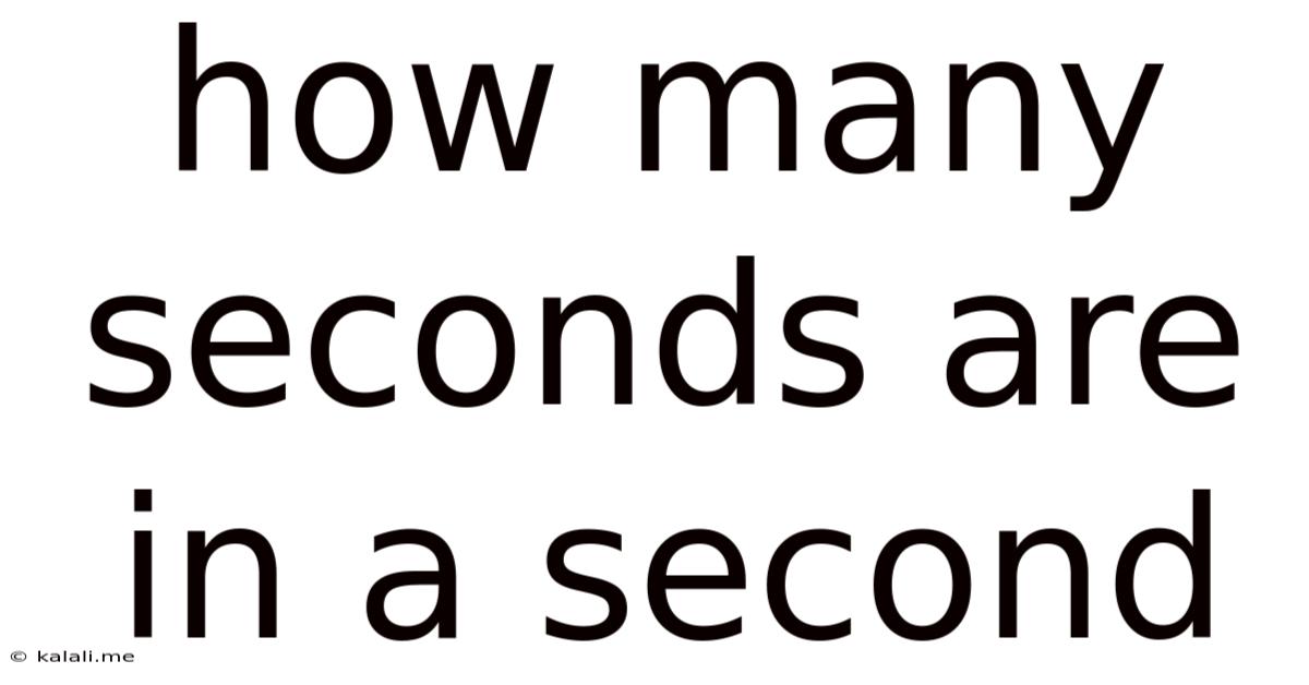 How Many Seconds Are In A Second