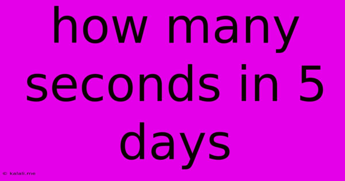 How Many Seconds In 5 Days