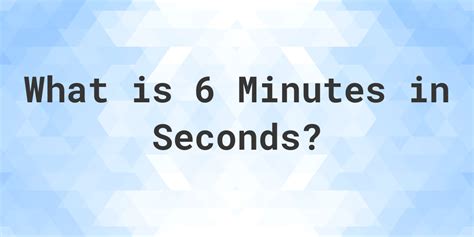 How Many Seconds Is In 6 Minutes