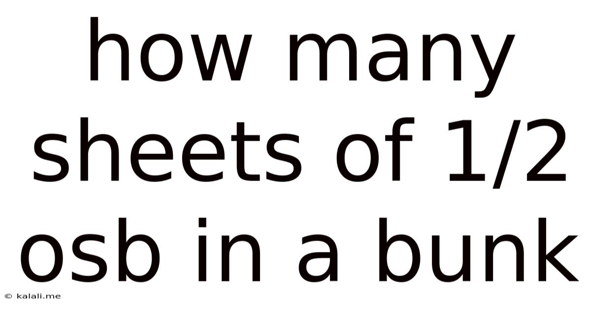 How Many Sheets Of 1/2 Osb In A Bunk