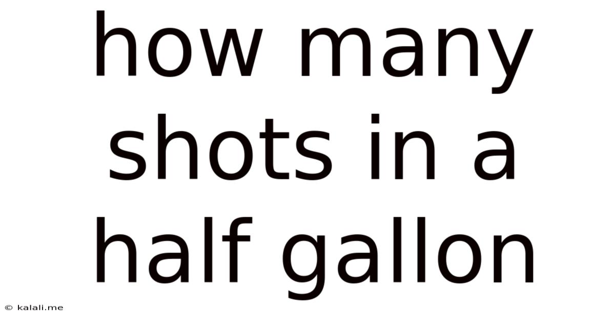 How Many Shots In A Half Gallon