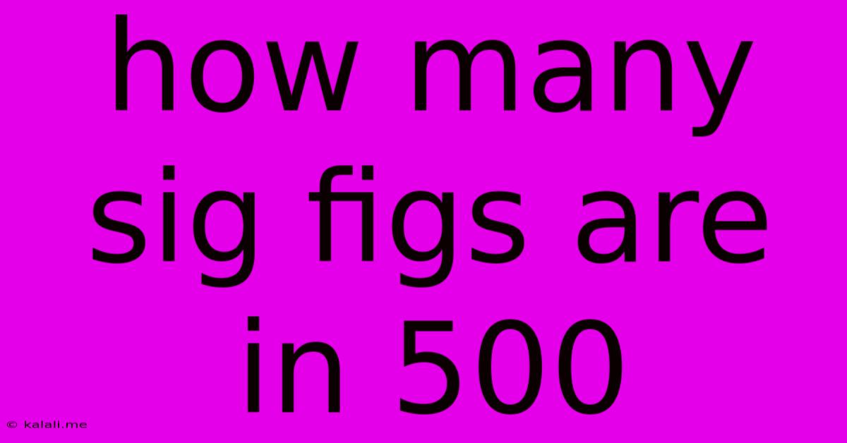 How Many Sig Figs Are In 500