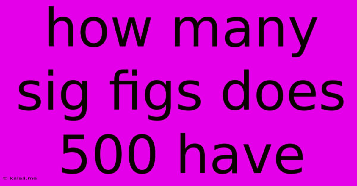 How Many Sig Figs Does 500 Have