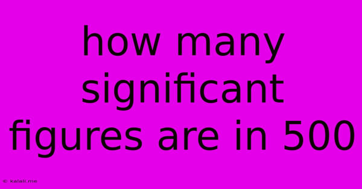 How Many Significant Figures Are In 500