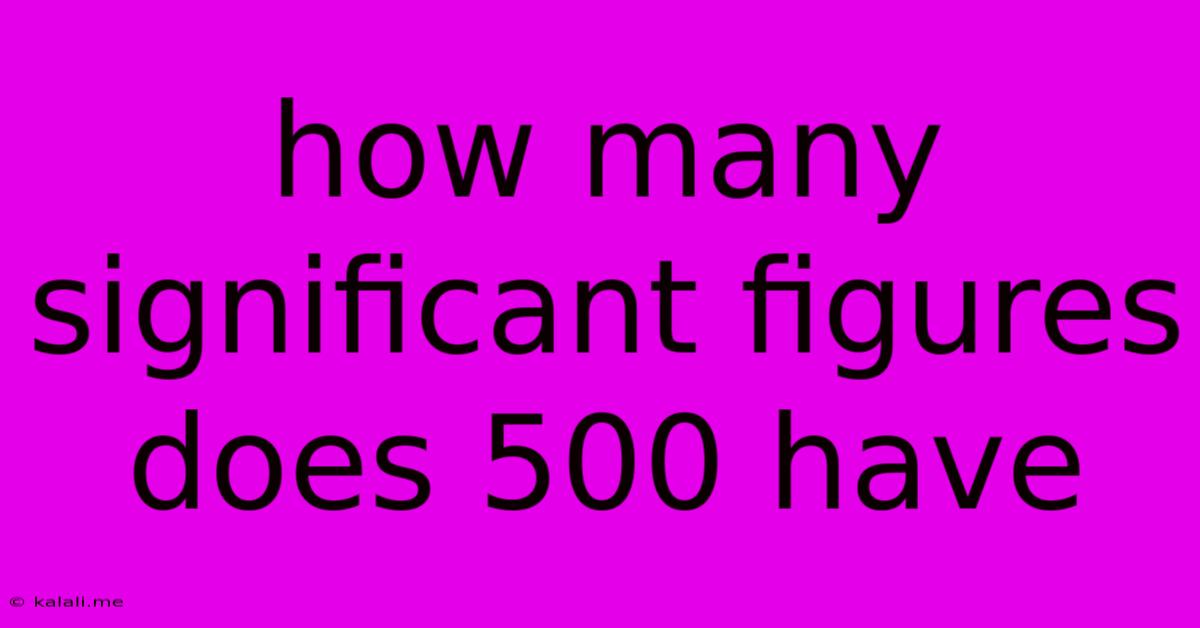 How Many Significant Figures Does 500 Have