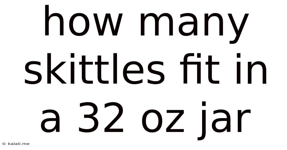 How Many Skittles Fit In A 32 Oz Jar