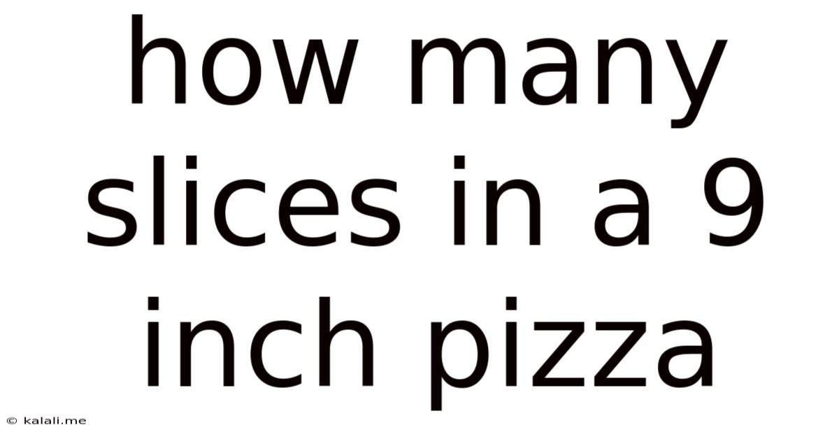 How Many Slices In A 9 Inch Pizza