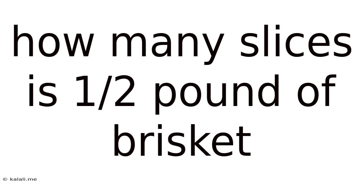 How Many Slices Is 1/2 Pound Of Brisket