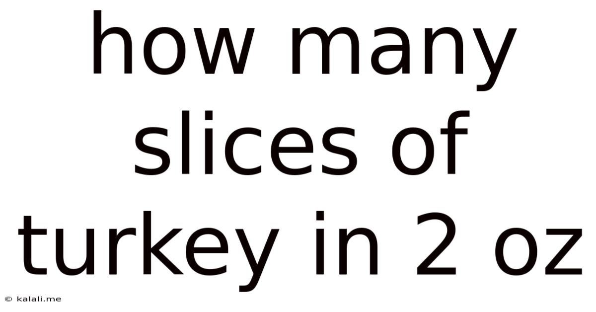 How Many Slices Of Turkey In 2 Oz
