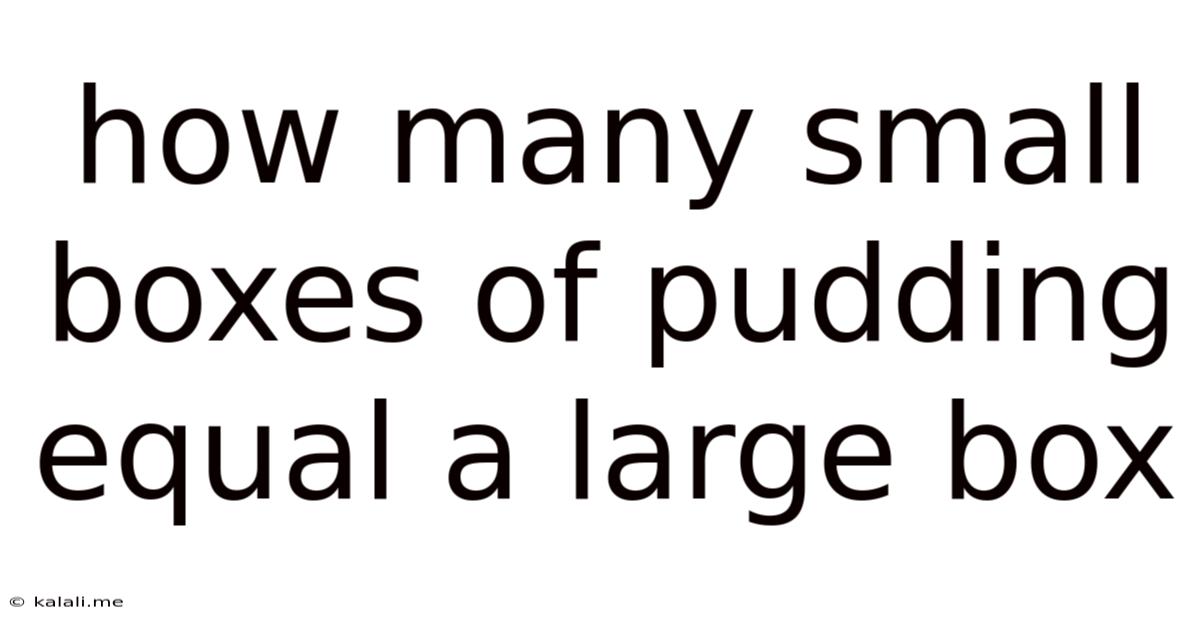 How Many Small Boxes Of Pudding Equal A Large Box