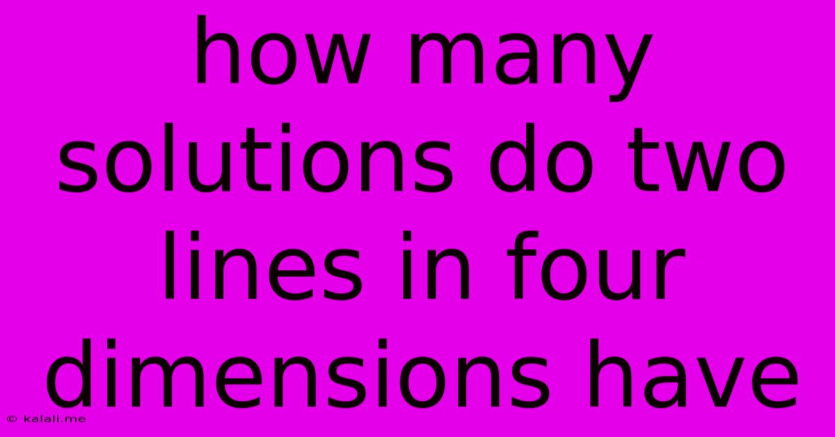 How Many Solutions Do Two Lines In Four Dimensions Have