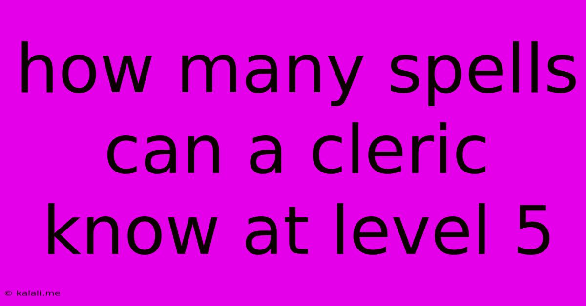 How Many Spells Can A Cleric Know At Level 5