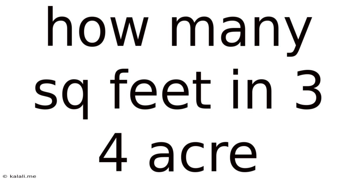 How Many Sq Feet In 3 4 Acre