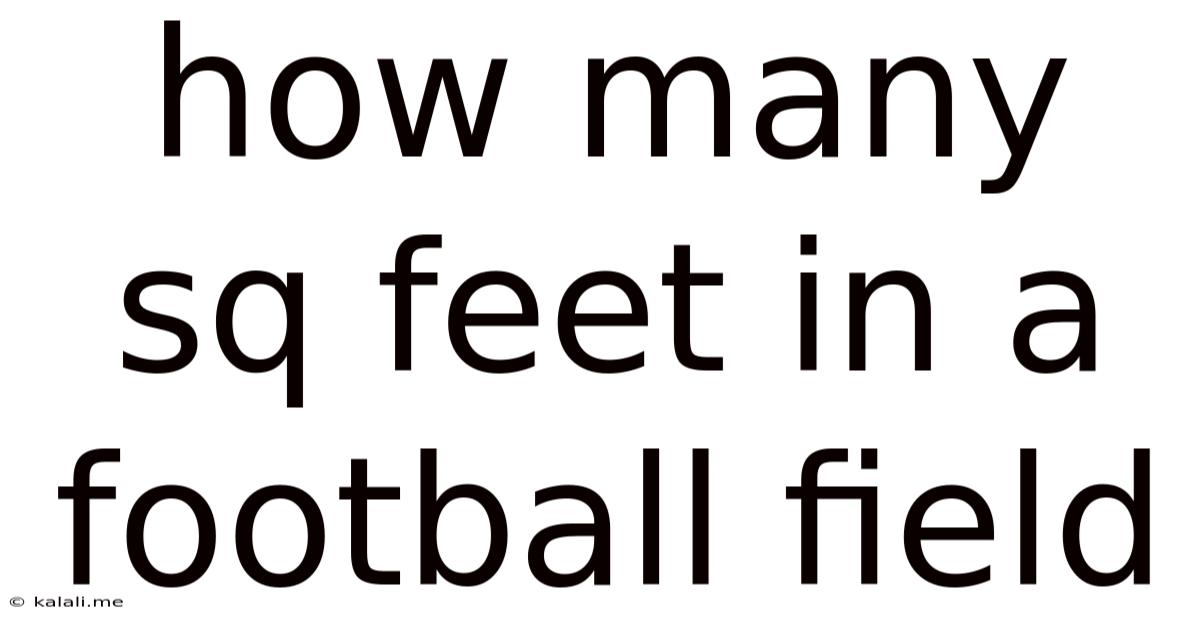 How Many Sq Feet In A Football Field