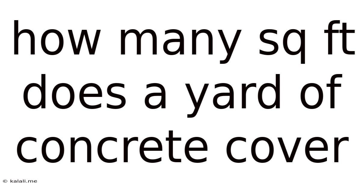 How Many Sq Ft Does A Yard Of Concrete Cover