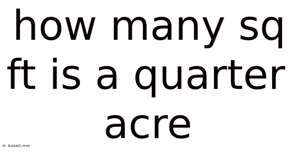 How Many Sq Ft Is A Quarter Acre