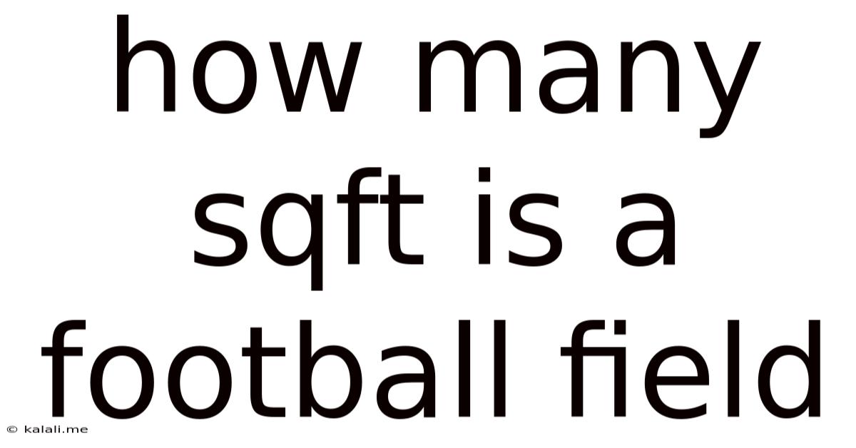 How Many Sqft Is A Football Field