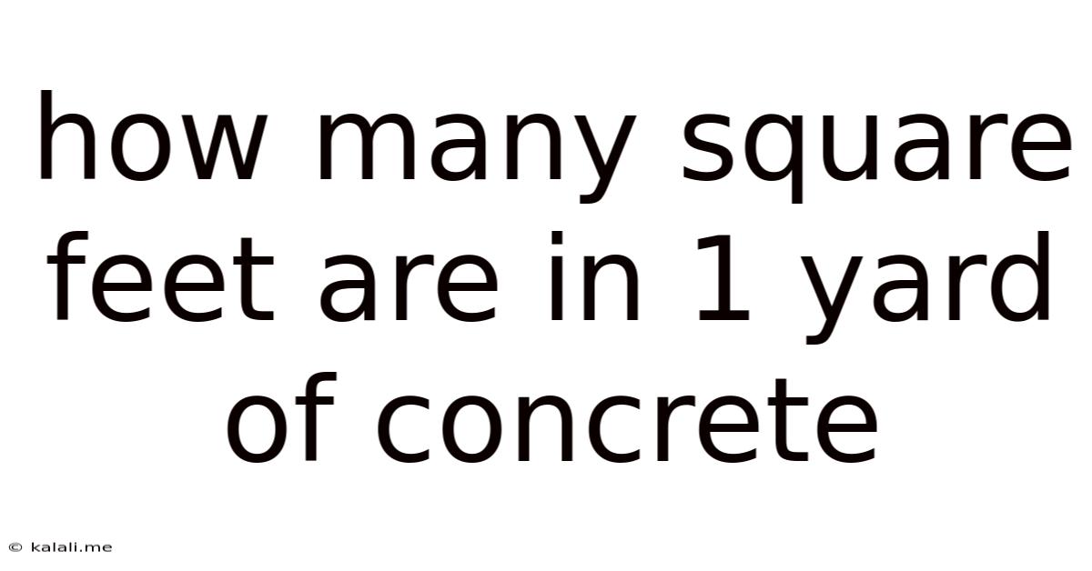 How Many Square Feet Are In 1 Yard Of Concrete
