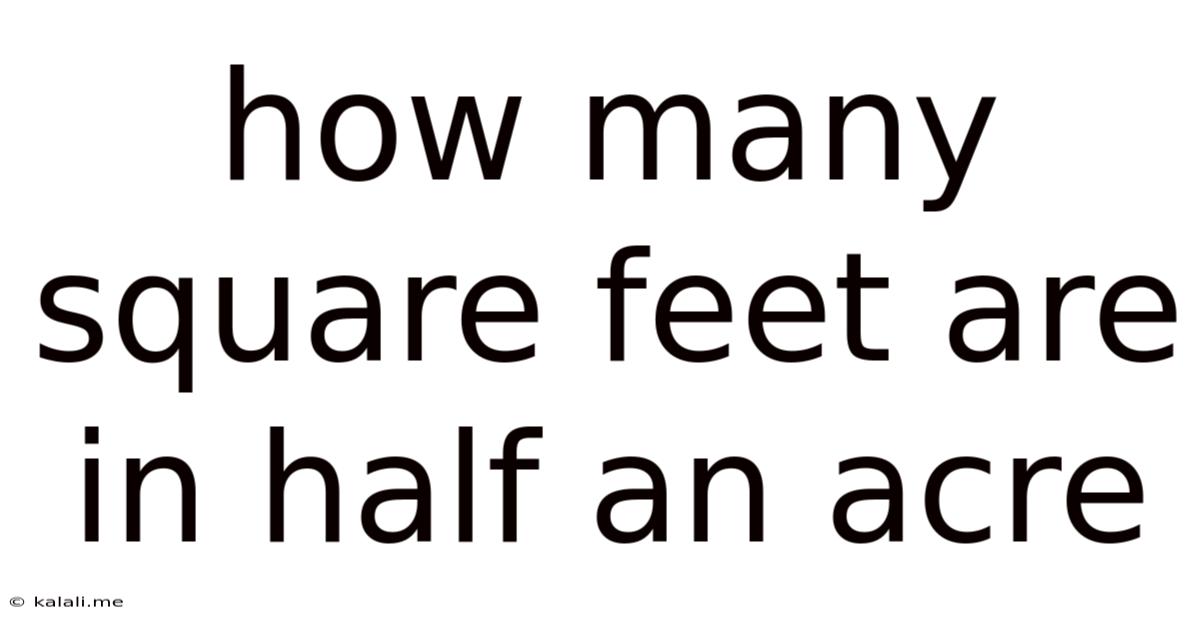 How Many Square Feet Are In Half An Acre