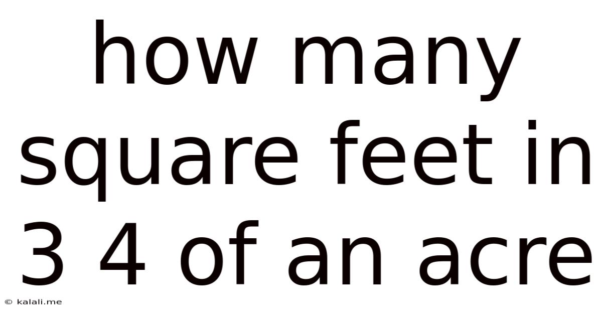 How Many Square Feet In 3 4 Of An Acre