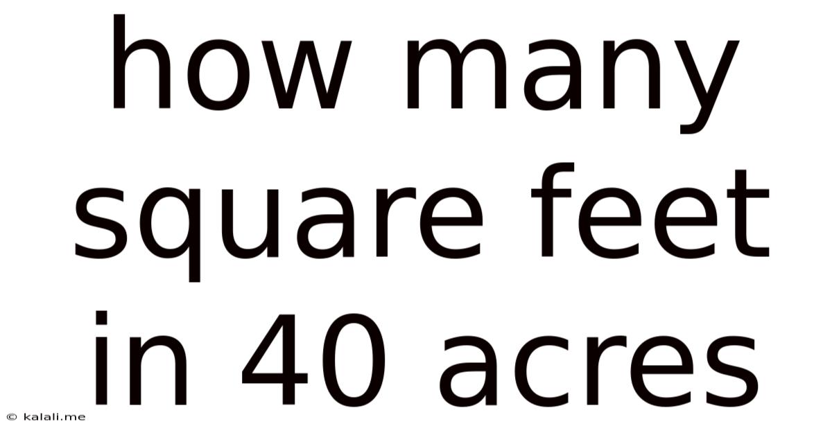 How Many Square Feet In 40 Acres