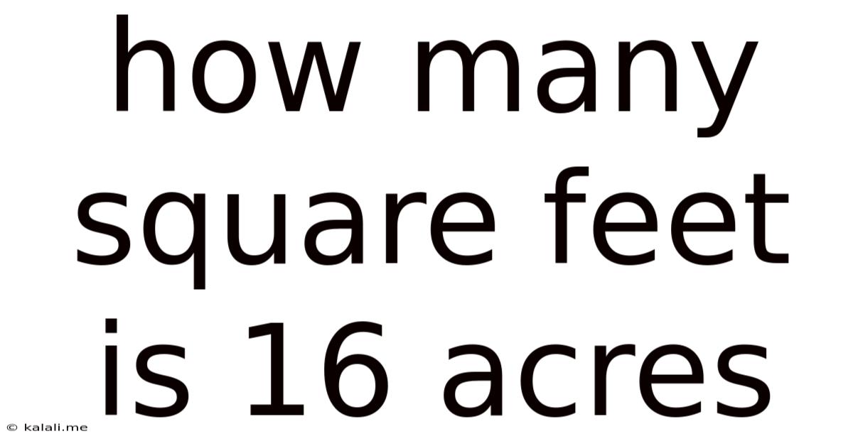 How Many Square Feet Is 16 Acres