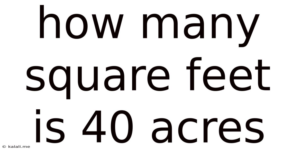 How Many Square Feet Is 40 Acres