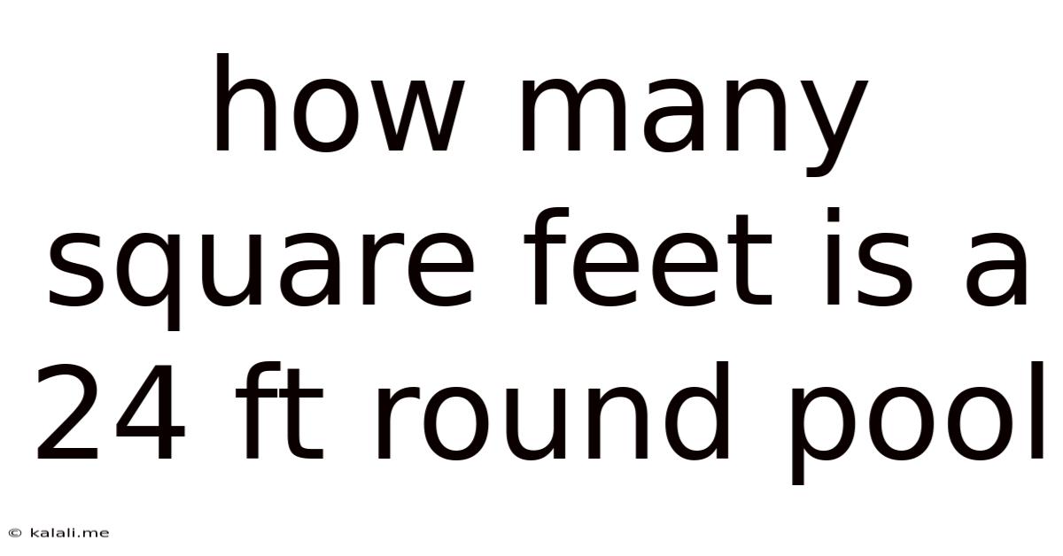 How Many Square Feet Is A 24 Ft Round Pool
