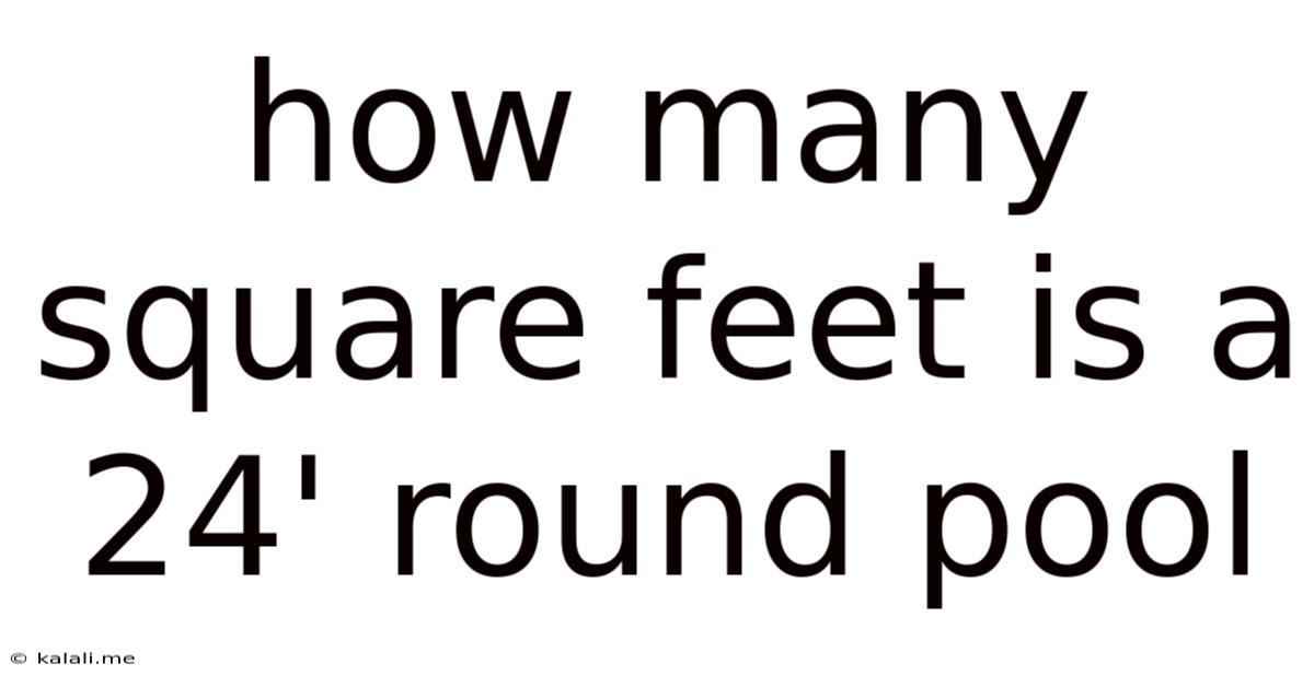 How Many Square Feet Is A 24' Round Pool