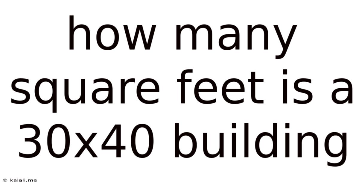 How Many Square Feet Is A 30x40 Building