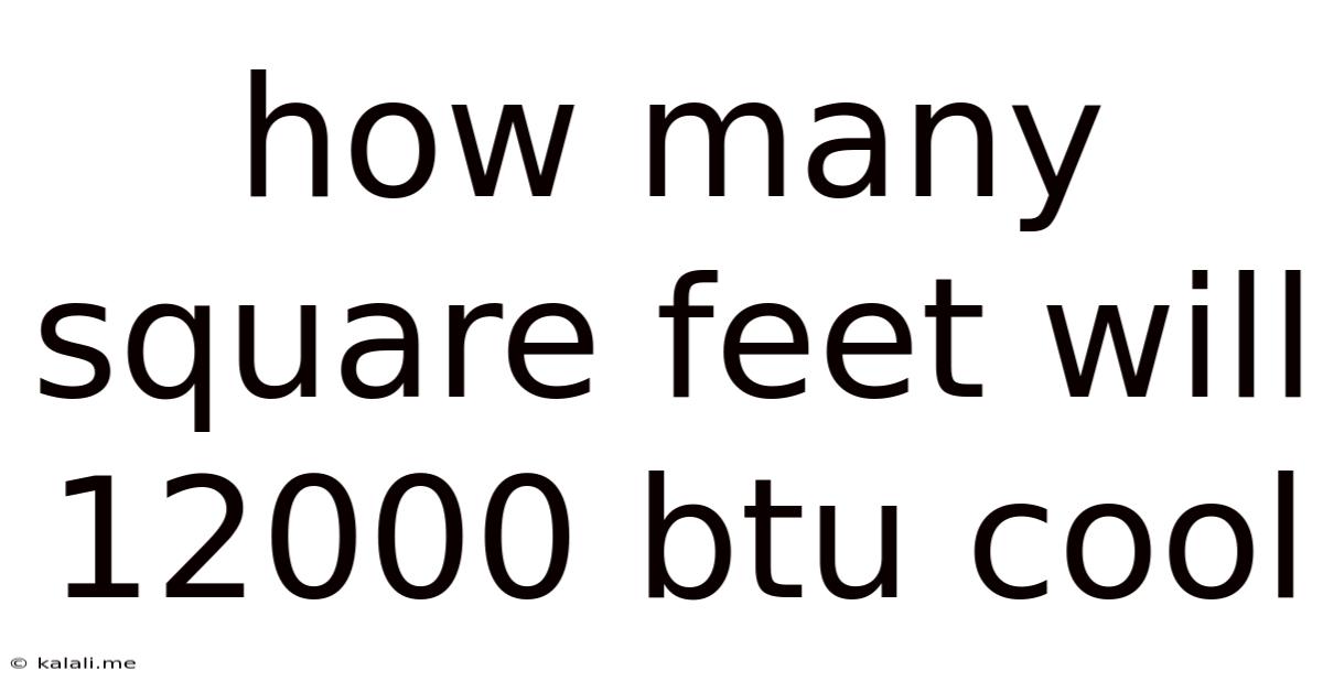 How Many Square Feet Will 12000 Btu Cool