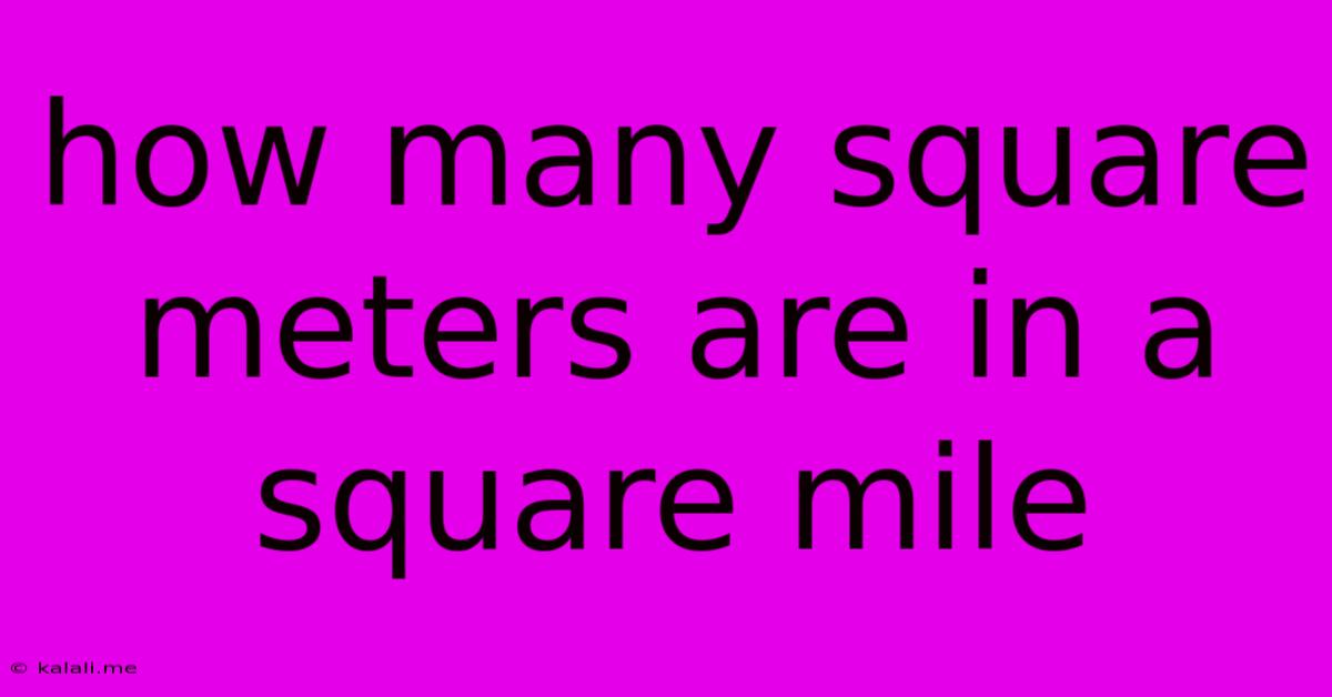 How Many Square Meters Are In A Square Mile
