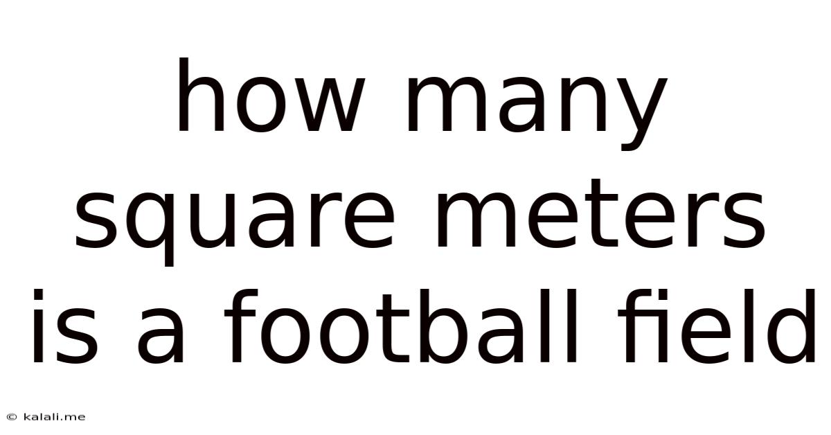 How Many Square Meters Is A Football Field