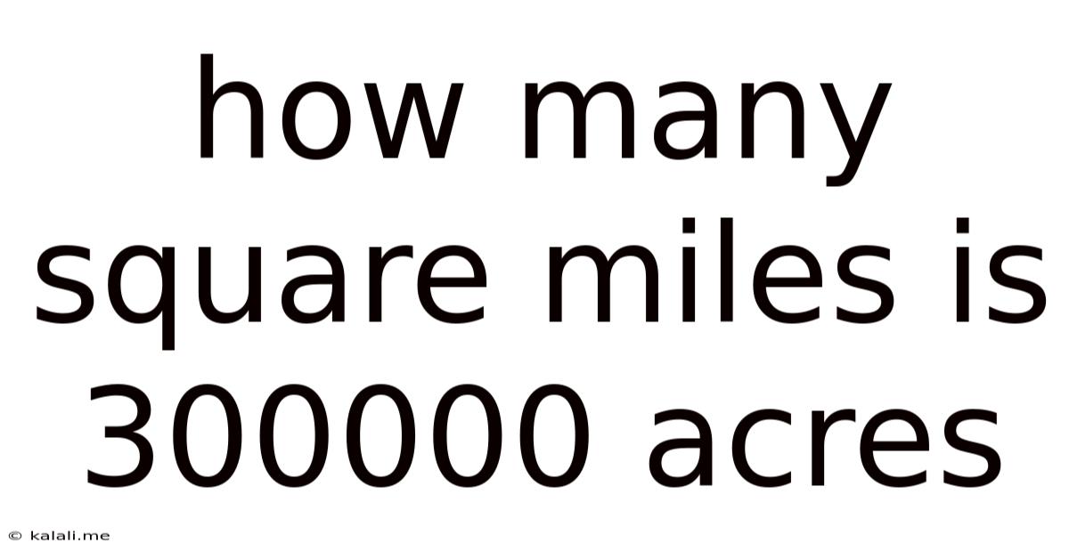 How Many Square Miles Is 300000 Acres