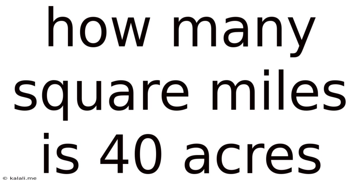 How Many Square Miles Is 40 Acres